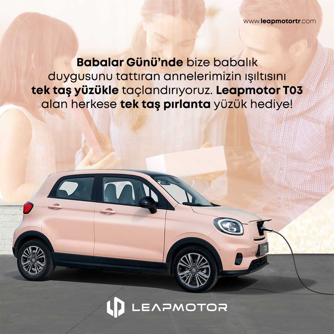 Babalar Günü nde Leapmotor dan T03 alımlarında şık jest: Babaları baba yapan anneler e tektaş yüzük hediye!