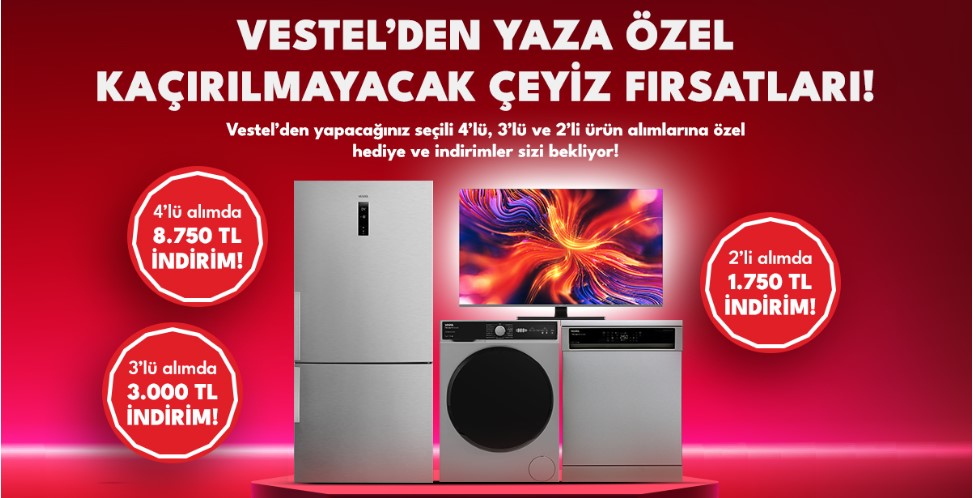 Çeyiz hazırlayanlar müjde! Vestel den içinizi ısıtacak yaz kampanyası başladı